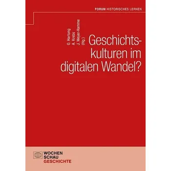 Geschichtskulturen im digitalen Wandel? - Hartung, Olaf