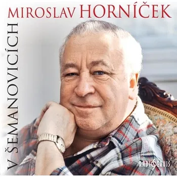 Miroslav Horníček v Šemanovicích