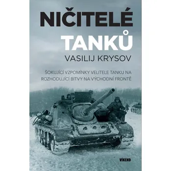 Literární biografie Ničitelé tanků - Šokující vzpomínky velitele tanku na rozhodující bitvy na východní frontě