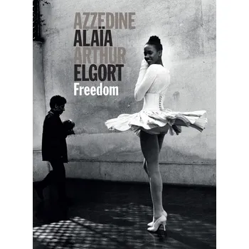 Umění Azzedine Alaia - Arthur Elgort: Freedom