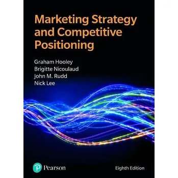 Marketing Strategy and Competitive Positioning - Hooley, Graham a Piercy, Nigel a Nicoulaud, Brigitte a Rudd, John a Lee, Nick