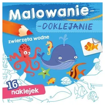 První čtění Malowanie-doklejanie. Zwierzęta wodne - Danuta Klimkiewicz, Maria Kwiecień Wydawnictwo Skrzat, Wiesław Drabik