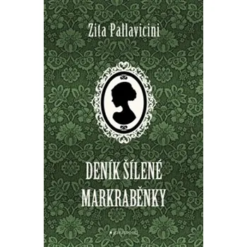 Literární biografie Deník šílené markraběnky - Zita Pallavicini (2019, vázaná)