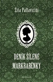 Literární biografie Deník šílené markraběnky - Zita Pallavicini (2019, vázaná)