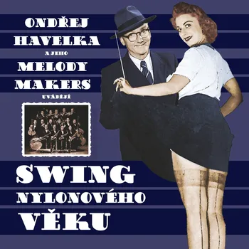 Česká hudba Swing nylonového věku - Ondřej Havelka, Melody Makers