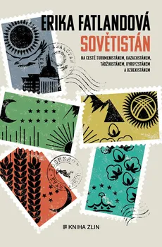 Literární cestopis Sovětistán: Na cestě Turkmenistánem, Kazachstánem, Tádžikistánem, Kyrgyzstánem a Uzbekistánem - Erika Fatlandová (2021, pevná)