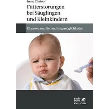 Fütterstörungen bei Säuglingen und Kleinkindern - Chatoor, Irene [DE] (2021, Firma, Klett-Cotta Verlag)