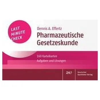 Last Minute Check - Pharmazeutische Gesetzeskunde - Effertz, Dennis A.