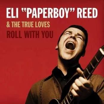 Zahraniční hudba 2CD Eli "Paperboy" Reed & The True Loves: Roll With You DLX 2018 Deluxe Edition