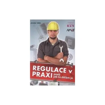 Regulace v praxi aneb jak to dělám já - Valter Jaroslav