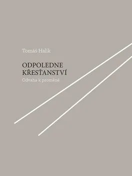 Odpoledne křesťanství: Odvaha k proměně - Tomáš Halík (2021, pevná)