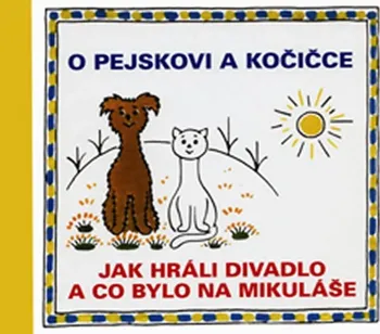 Pohádka O pejskovi a kočičce: Jak hráli divadlo a co bylo na Mikuláše - Josef Čapek (2014, pevná)