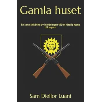 Umění Gamla huset: En sann skildring av en rättvis kamp till segern (The Swedish Amazon Edition) – Sam Diellor Luani (SV)