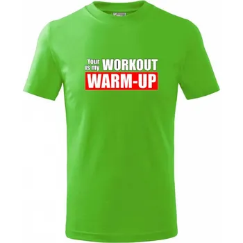 Chlapecké tričko Your workout is my warm up - Tričko dětské bavlněné - 146 cm/10 let ( Apple Green )