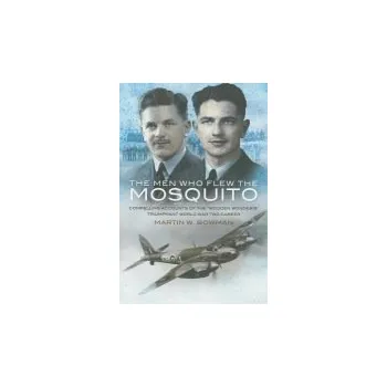 Men Who Flew the Mosquito: Compelling Account of the 'Wooden Wonders' Triumphant World War 2 Career - Bowman, Martin