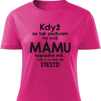 Dámské tričko Dámské tričko Když se tak podívám na svoji mámu Barva: Růžová, Velikost: L