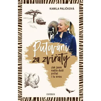 Literární cestopis Putování za zvířaty: Jak jsem našla duši zvířat i tu svou - Kamila Paličková (2022, pevná)