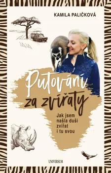 Literární cestopis Putování za zvířaty: Jak jsem našla duši zvířat i tu svou - Kamila Paličková (2022, pevná)