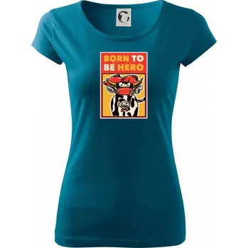 Dámské tričko Born to be hero - Dámské triko Pure - L ( Petrolejová )