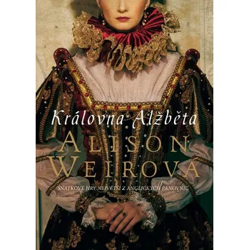 Královna Alžběta - Alison Weirová - 978-80-7595-510-4