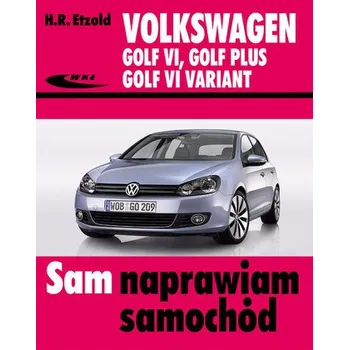 Volkswagen Golf VI, Golf Plus, Golf VI Variant. Sam naprawiam samochód - Etzold Hans-Rudiger
