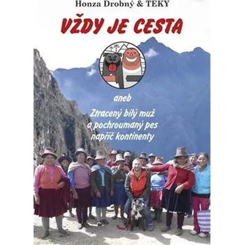 Cestování Vždy je cesta aneb Ztracený bílý muž a pochroumaný pes napříč kontinenty - Drobný Honza