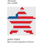 Jak rozumět populární kultuře - Fiske John