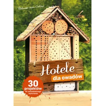 Hotele dla owadów - Orlow Melanie