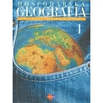 Hospodárska geografia 1 pre 1. ročník obchodných akadémií 3.upravené vydanie - Baková, Jana a kolektív autorov