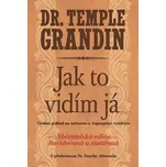 Jak to vidím já: Osobní pohled na autismus a Aspergenův syndrom - Temple Grandin (2016, brožovaná)