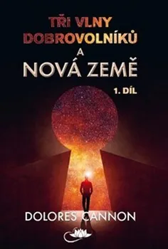 Tři vlny dobrovolníků a Nová Země - Dolores Cannon (2020, brožovaná)