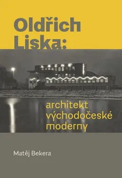 Umění Oldřich Liska: Architekt východočeské moderny - Matěj Bekera (2019, pevná)