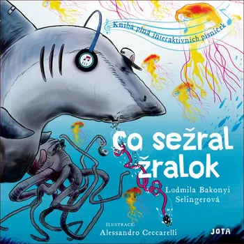 Bystrá hlava Co sežral žralok: Kniha plná interaktivních písniček - Ludmila Bakonyi Selingerová (2020, pevná)