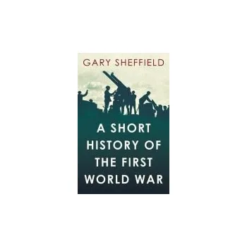Cizojazyčná kniha A Short History of the First World War - Sheffield, Gary