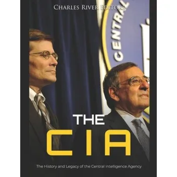 The CIA: The History and Legacy of the Central Intelligence Agency – Charles River Editors (EN)
