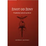 Život od ženy: Praktický návod na život - Lada Stehnová, Jana Nováková (2019, pevná)