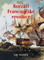 Korzáři Francouzské revoluce - Jiří Kovařík (2010, pevná)