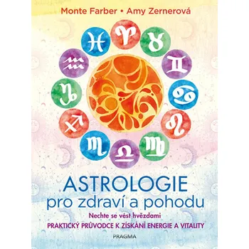 Astrologie pro zdraví a pohodu: Nechte se vést hvězdami - Monte Farber; Amy Zerner (2020, pevná)