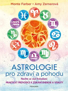 Astrologie pro zdraví a pohodu: Nechte se vést hvězdami - Monte Farber; Amy Zerner (2020, pevná)