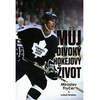 Můj divoký hokejový život - Luboš Brabec, Miroslav Fryčer (2019, brožovaná)