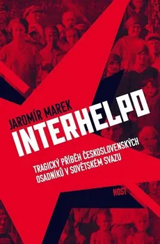 Interhelpo: Tragický příběh československých osadníků v Sovětském svazu - Marek Jaromír (2020, pevná)