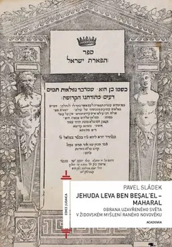 Jehuda Leva ben Besalel - Maharal: Obrana uzavřeného světa v židovském myšlení raného novověku - Pavel Sládek (2020, pevná)
