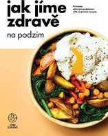 Jak jíme zdravě na podzim: Průvodce zdravým podzimem s 94 sezónními recepty - Fitrecepty (2020, pevná)