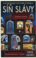 Ilustrovaná historie fotbalu: Síň slávy - David Squires (2020, vázaná)