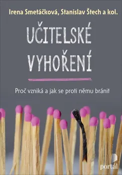 Učitelské vyhoření: Proč vzniká a jak se proti němu bránit - Irena Smetáčková a kol. (2020, brožovaná)