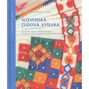 Recenze Slovenská ľudová výšivka: Techniky a ornamenty/Slovak folk Embroidery: Techniques and Ornamentation - Anna Chlupová a kol. [SK/EN] (2011, pevná)