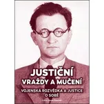 Justiční vraždy a mučení: Vojenská rozvědka a justice o sobě - Pavel Plaček (2020, flexo)