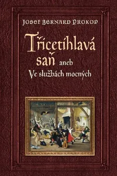 Třicetihlavá saň: aneb Ve službách mocných - Josef Bernard Prokop (2020, pevná)