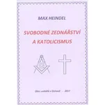Svobodné zednářství a katolicismus - Max Heindel (2017, brožovaná)