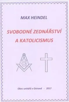 Svobodné zednářství a katolicismus - Max Heindel (2017, brožovaná)